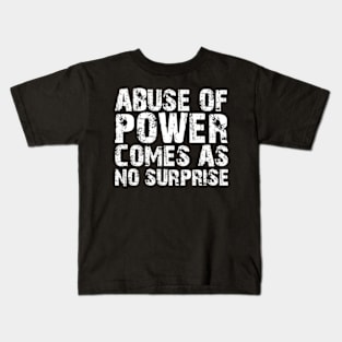 abuse of power comes as no surprise Kids T-Shirt